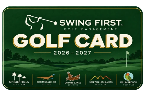 Swing First Golf Management Golf Card 2026–2027, valid at Union Hills, Scottsdale CC, Coyote Lakes, San Tan Highlands and Palmbrook